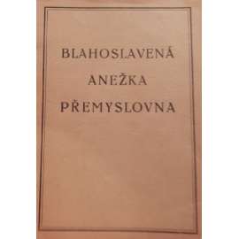 Blahoslavená Anežka Přemyslovna. Krátký životopis, písně a pobožnost (křesťanství, náboženství)